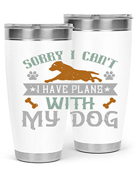 Sorry I Cant I Have Plans With My Dog Style 147#- dog- Tumbler