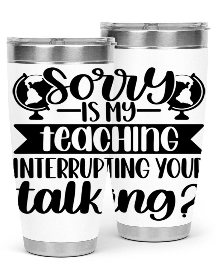 Sorry Is My Teaching Style 56#- teacher- tumbler