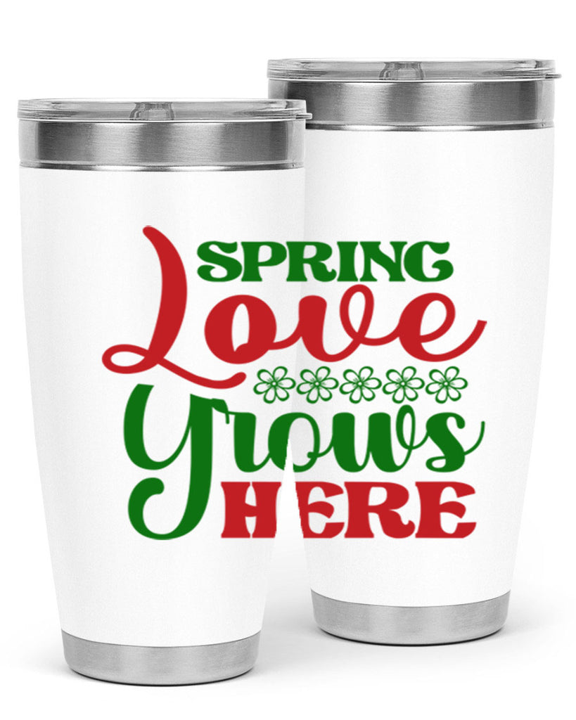 Spring Love Grows Here 512#- spring- Tumbler
