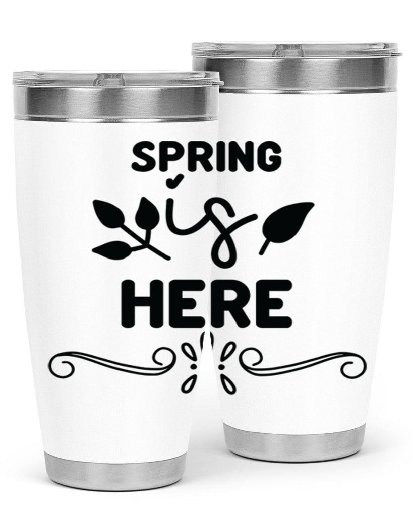 Spring is Here 444#- spring- Tumbler