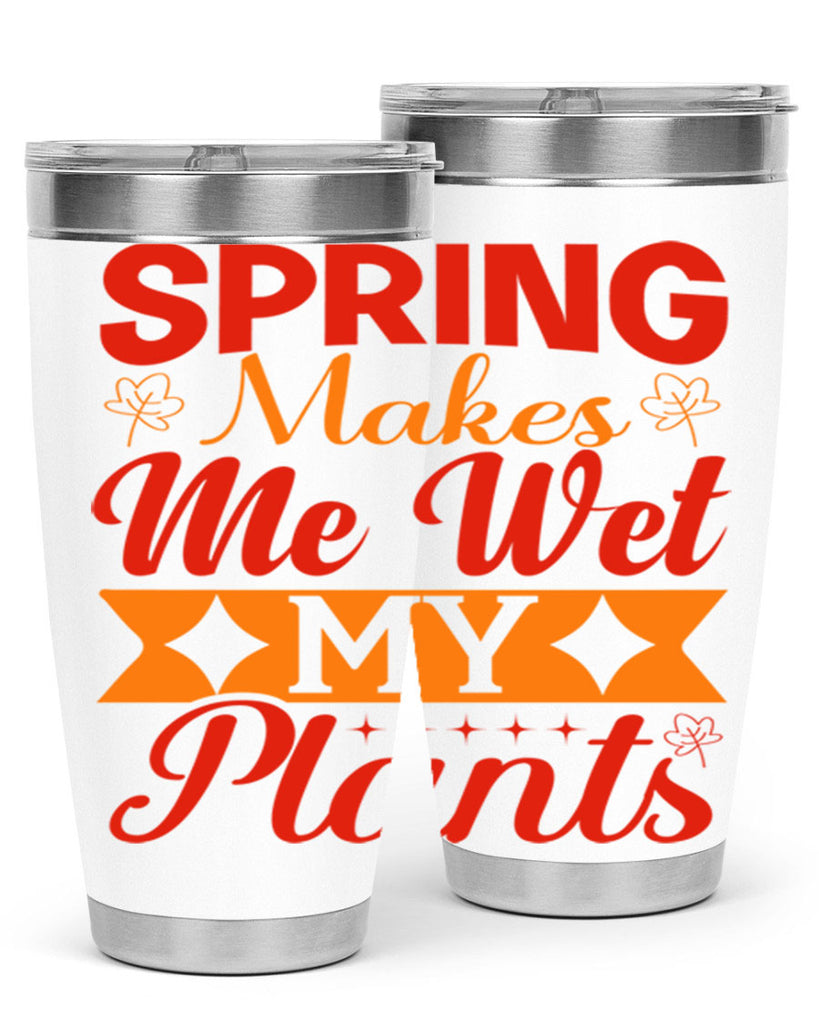 Spring makes me wet my plants 471#- spring- Tumbler