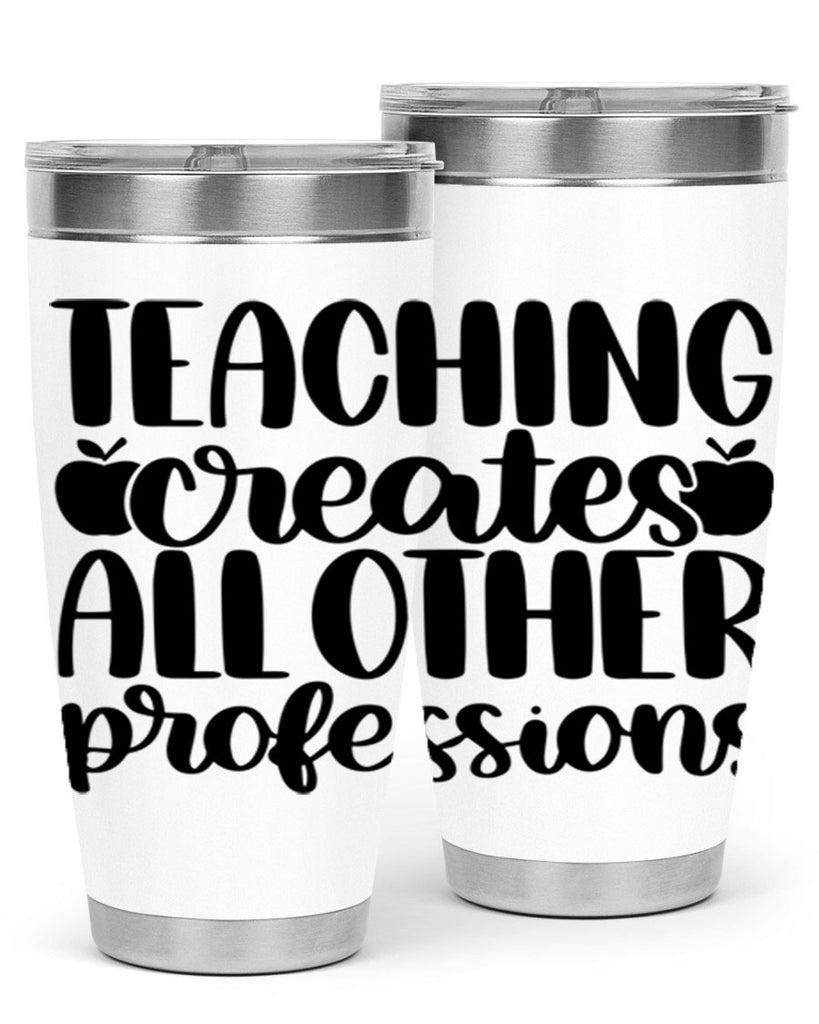 Teaching Creates All Other Style 43#- teacher- tumbler