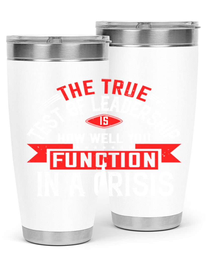 The True Test Of Leadership Is How Well You Function In A Crisis Style 15#- motivation- Tumbler