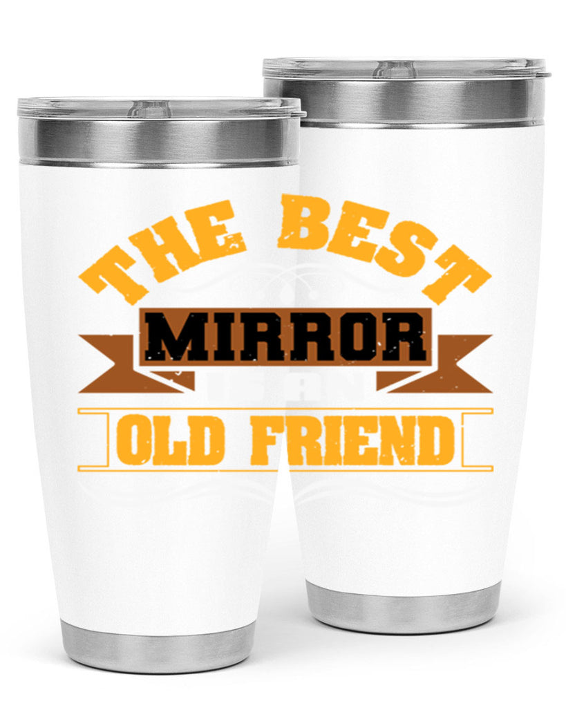 The best mirror is an old friend Style 58#- Best Friend- Tumbler