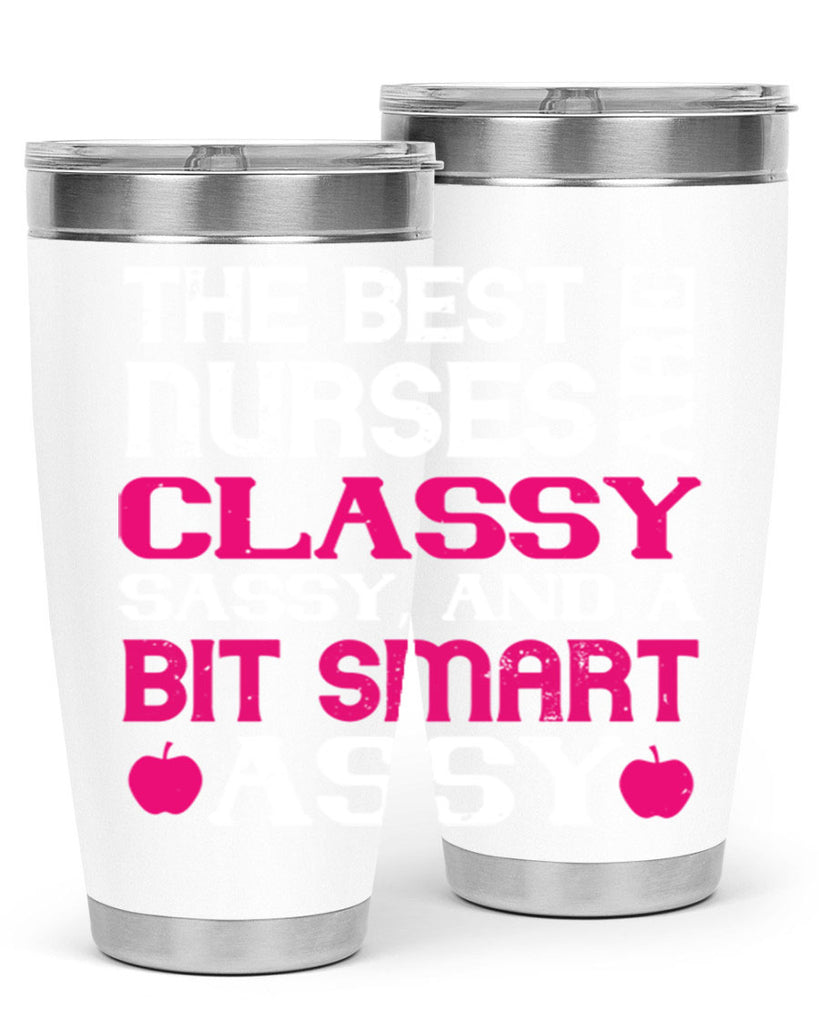 The best nurses are classysassy and a bit smart assy Style 238#- nurse- tumbler