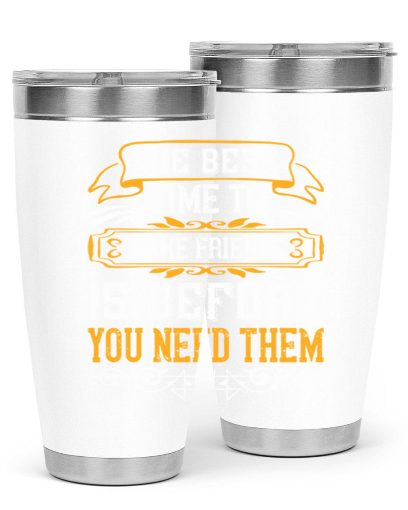 The best time to make friends is before you need them Style 40#- Best Friend- Tumbler