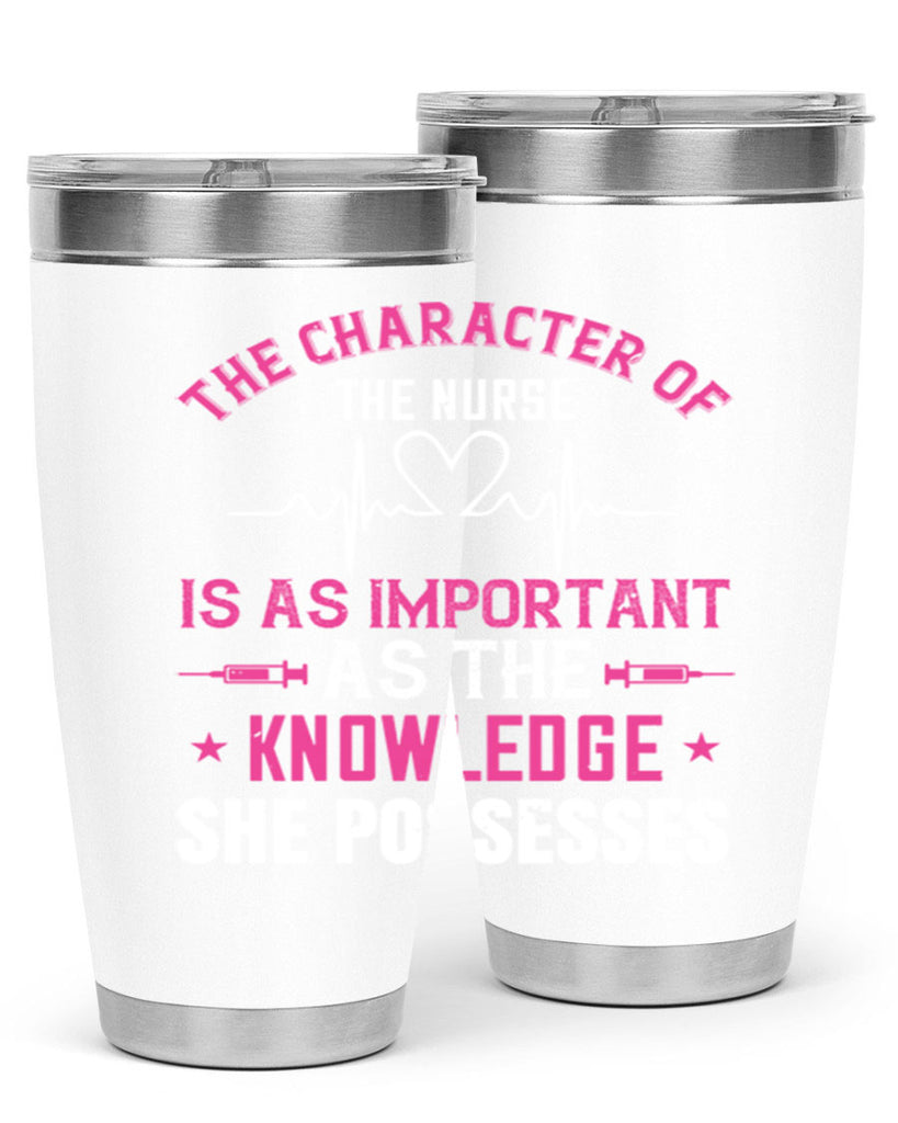 The character of the nurse is as important as the knowledge she possesses Style 262#- nurse- tumbler