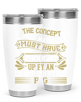 The concept of marriage must have been thought up by an unimaginative pig Style 24#- pig- Tumbler