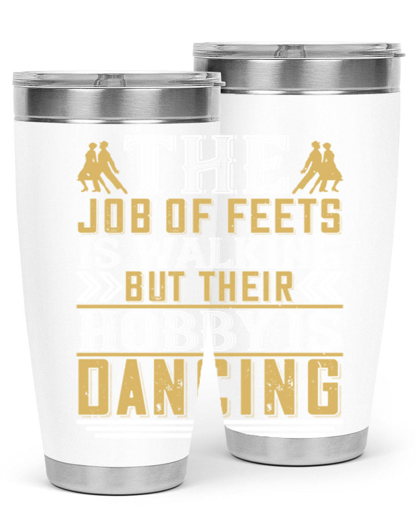 The job of feets is walking but their hobby is dancing38#- dance- Tumbler