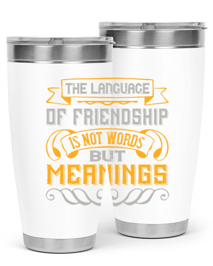 The language of friendship is not words but meanings Style 32#- Best Friend- Tumbler