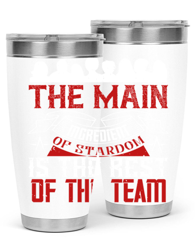 The main ingredient of stardom is the rest of the team Style 13#- coaching- tumbler