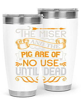 The miser and the pig are of no use until dead Style 23#- pig- Tumbler