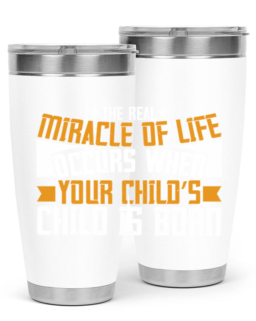 The real miracle of life occurs when your child’s child is born 51#- grandma - nana- Tumbler