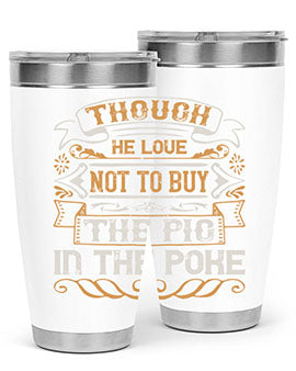 Though he love not to buy the pig in the poke Style 16#- pig- Tumbler