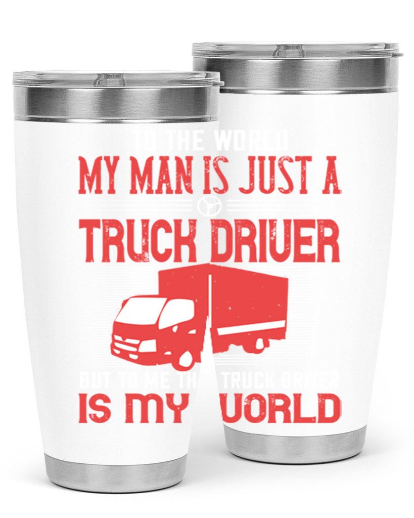 To The World My Man Is Just A Truck z Style 19#- truck driver- tumbler