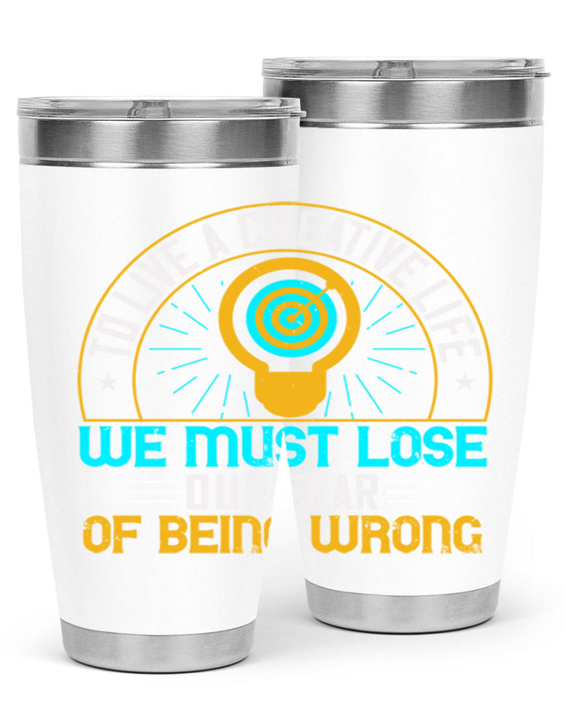 To live a creative life we must lose our fear of being wrong Style 12#- motivation- Tumbler