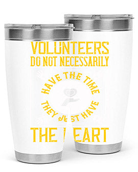 Volunteers do not necessarily have the time they just have the heart Style 13#- volunteer- Tumbler