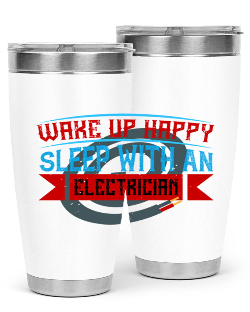 Wake up happy sleep with an electrician Style 6#- electrician- tumbler