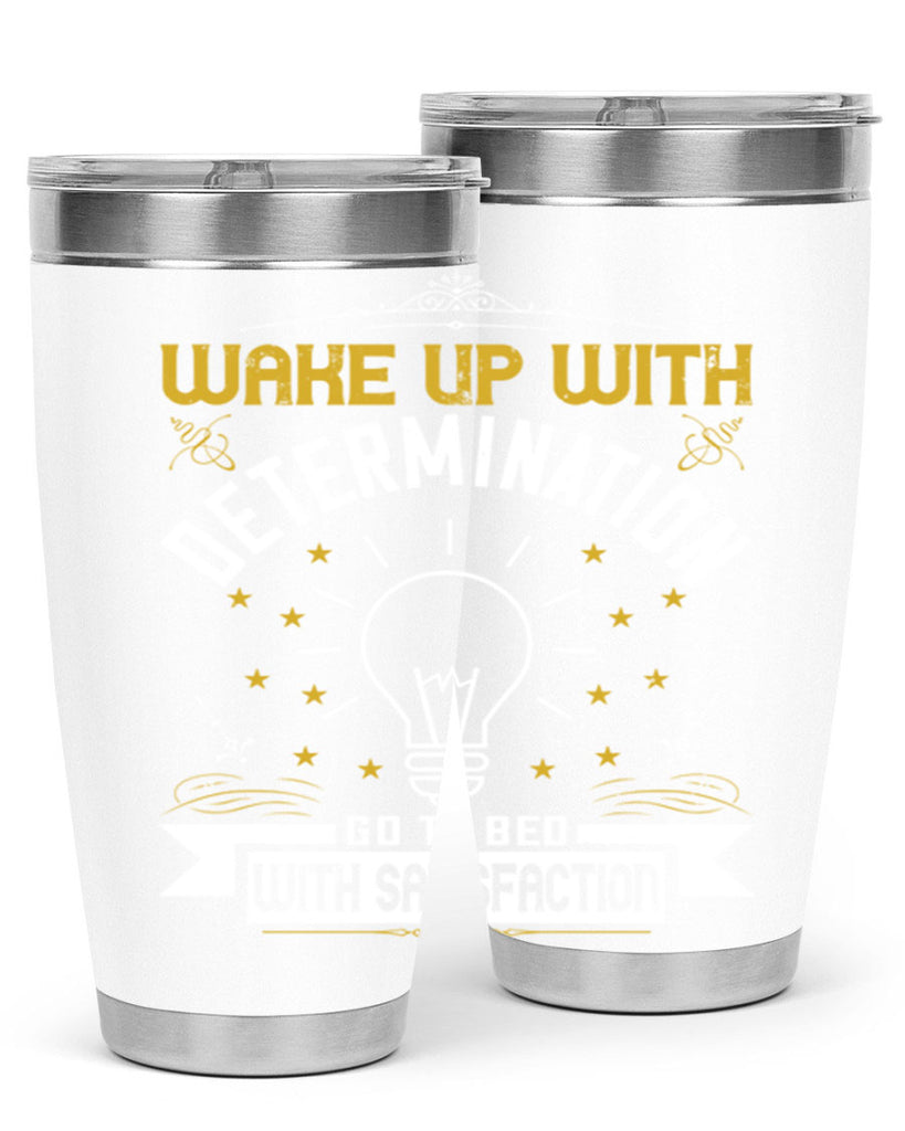 Wake up with determination Go to bed with satisfaction Style 7#- motivation- Tumbler