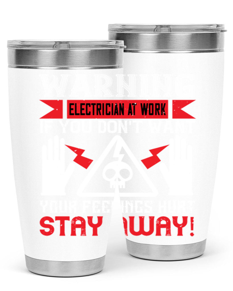 Warning electrician at work if you dont want your feelings hurt stay away Style 5#- electrician- tumbler