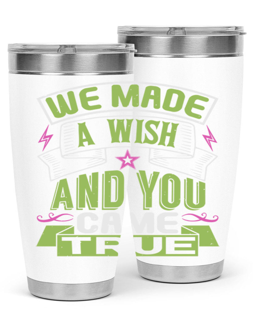 We made a wish and you came true Style 165#- baby- tumbler