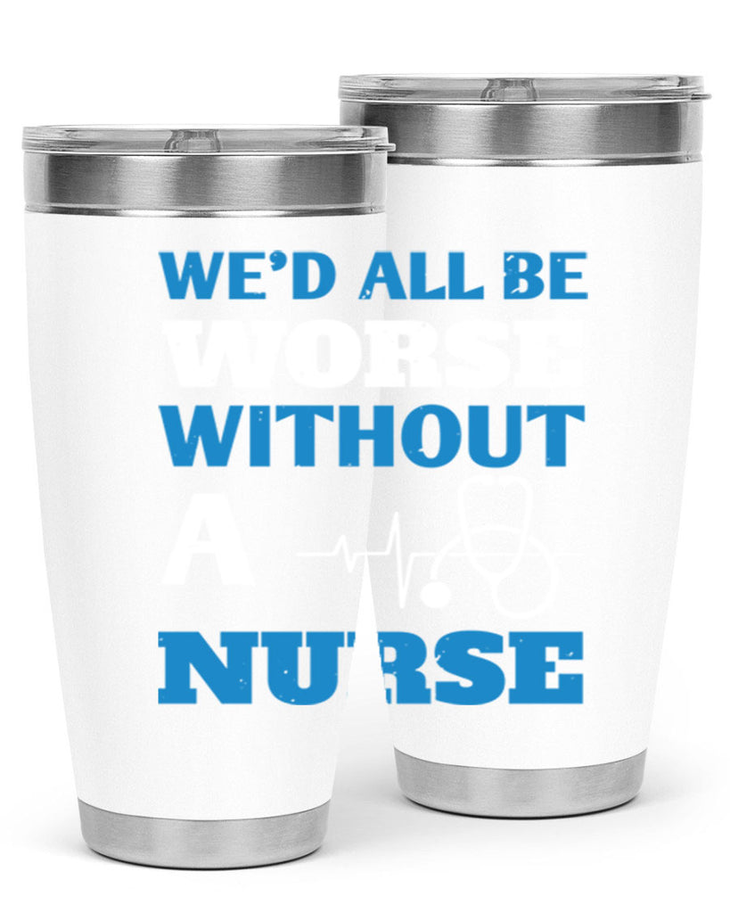 We’d all be worse without a nurse Style 256#- nurse- tumbler