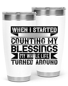 When I started counting my blessings my whole life turned around Style 9#- volunteer- Tumbler