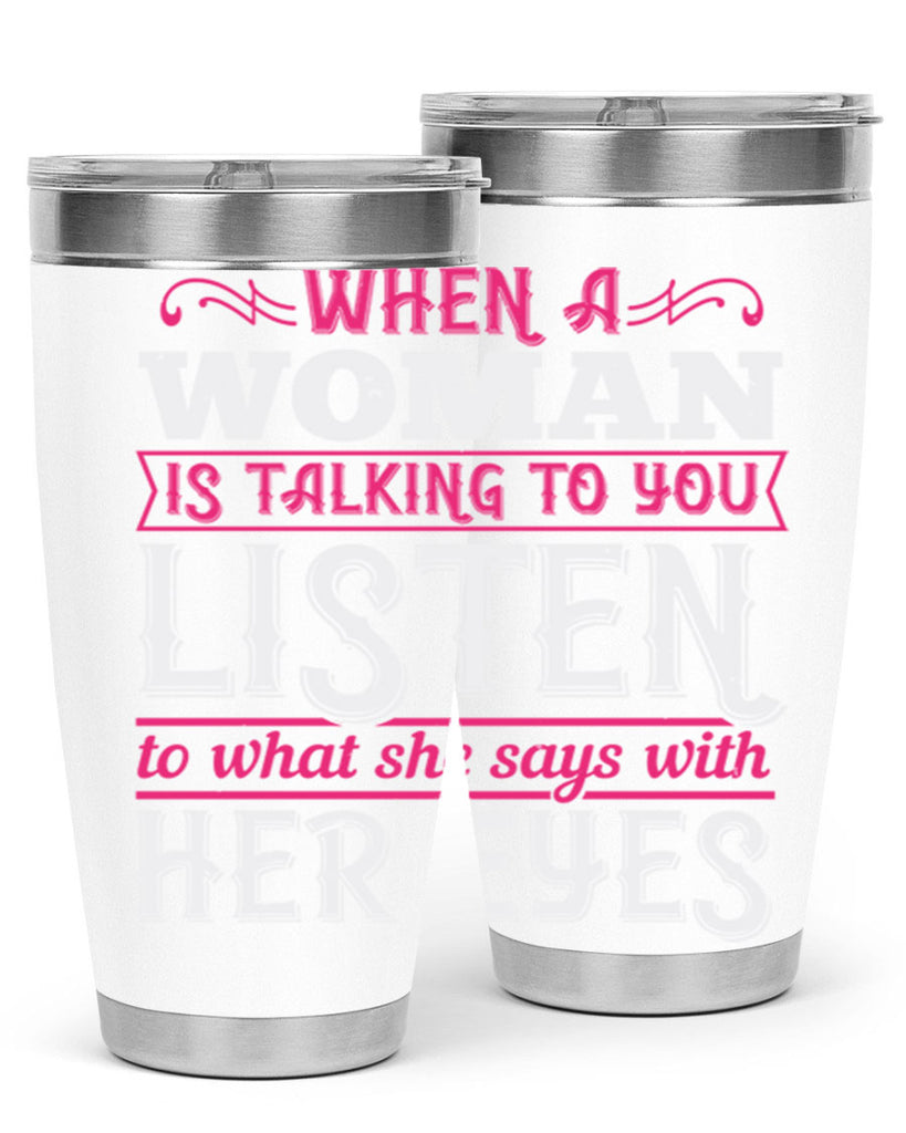 When a woman is talking to you listen to what she says with her eyes Style 18#- aunt- Tumbler