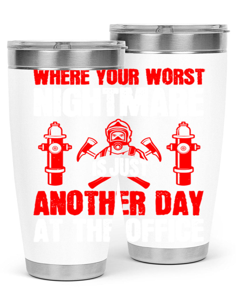 Where your worst nightmare is just another day at the office Style 4#- fire fighter- tumbler