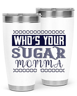 Who’s Your Sugar Momma Style 5#- diabetes- Tumbler