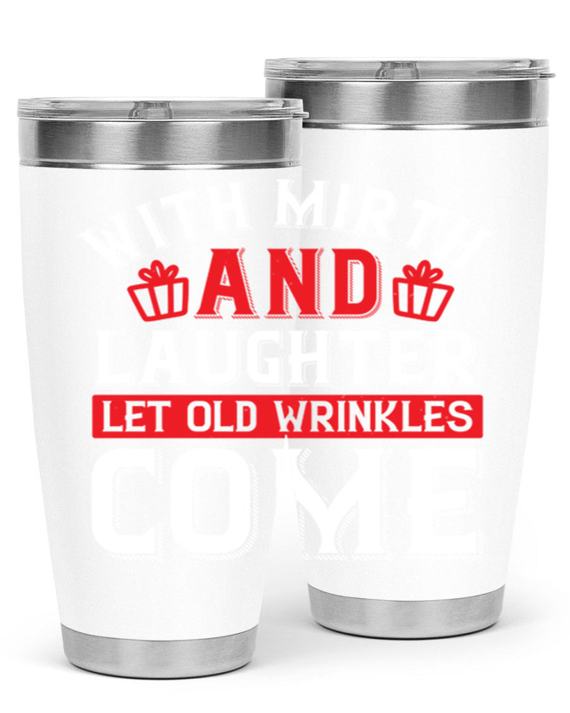 With mirth and laughter let old wrinkles come Style 27#- birthday- tumbler