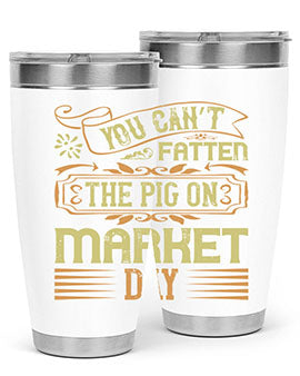 You can’t fatten the pig on market day Style 5#- pig- Tumbler