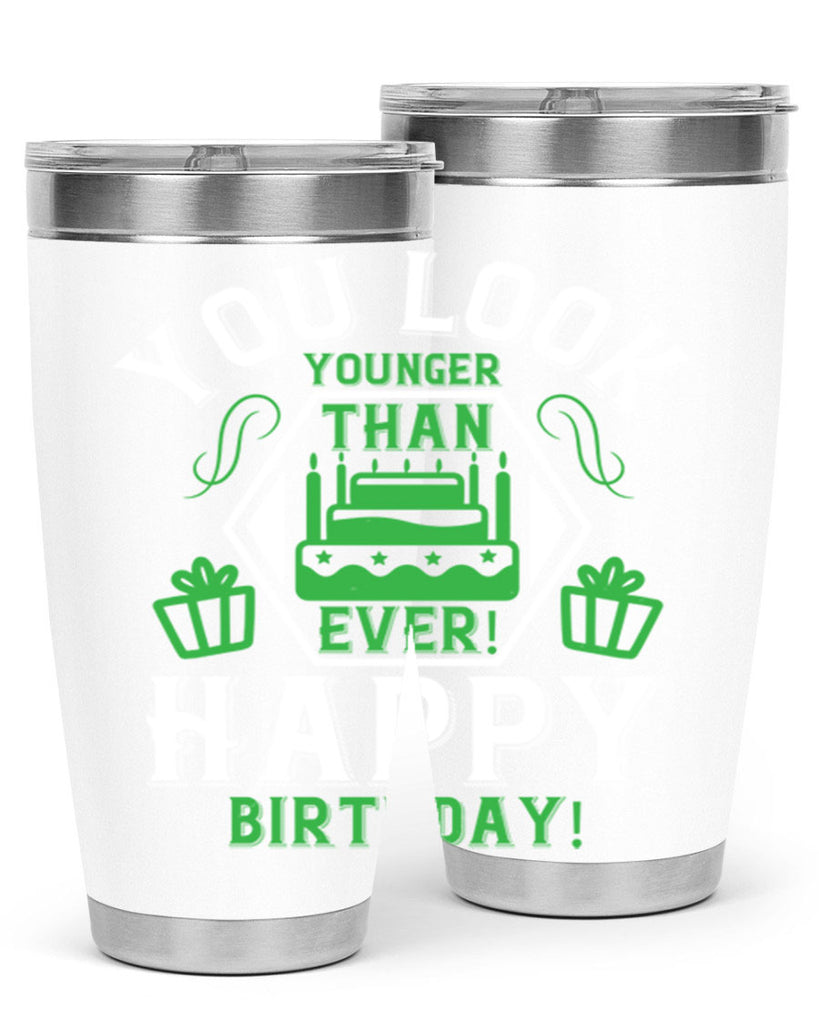 You look younger than ever Happy birthday Style 21#- birthday- tumbler