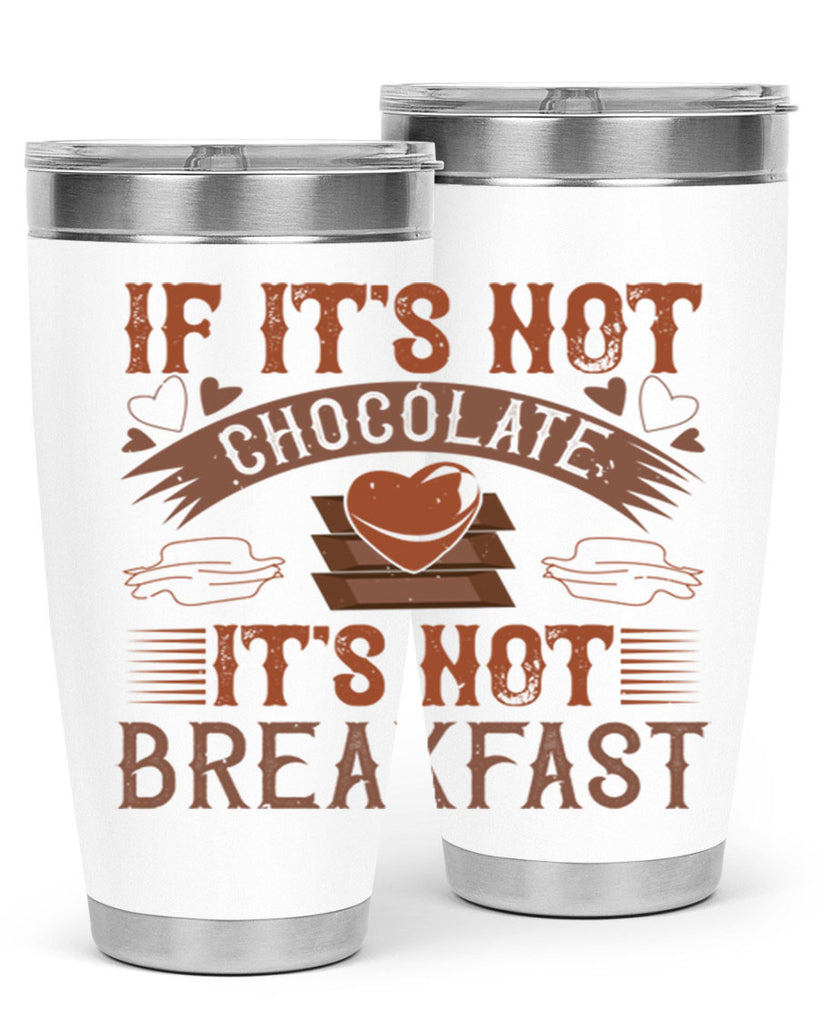 “if its not chocolate its not breakfast 7#- chocolate- Tumbler