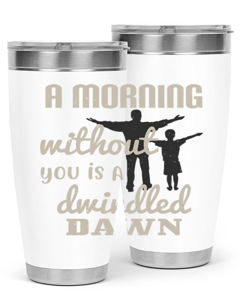 a morning without you is 267#- fathers day- Tumbler