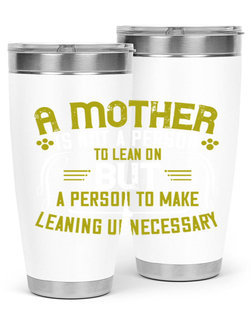 a mother is not a person to lean on 244#- mom- Tumbler