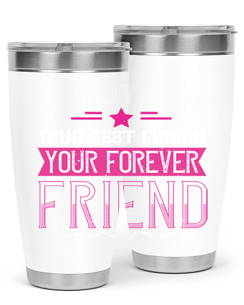 a mother is your first friend your best friend your forever friend 239#- mom- Tumbler