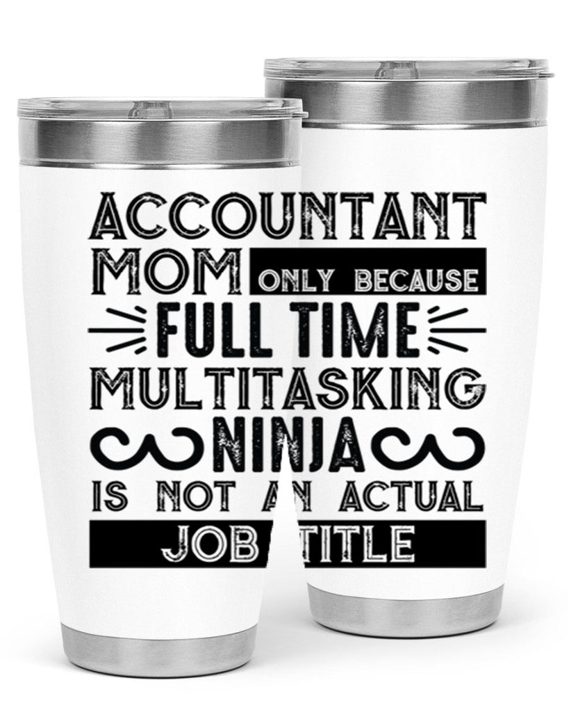 accountant mom only because full time multitasking ninja is not an actual job title 227#- mom- Tumbler