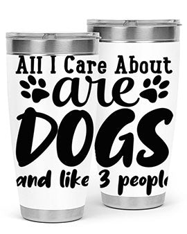 all i care about are dogs and like people Style 128#- dog- Tumbler