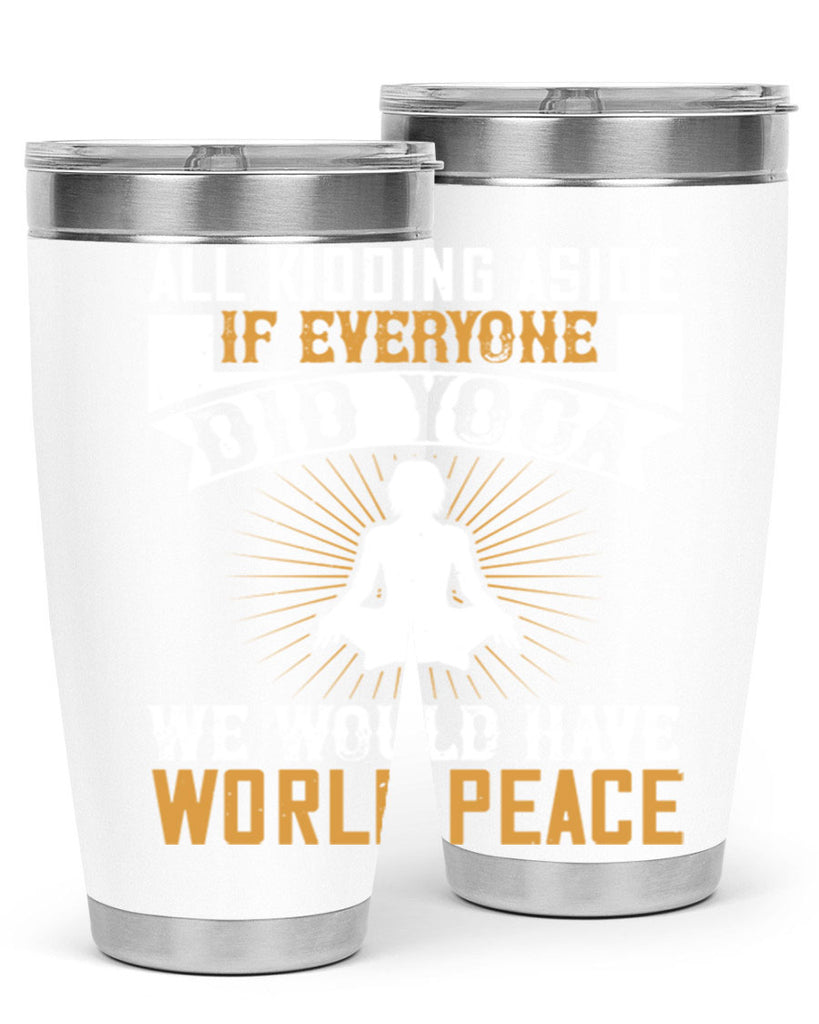 all kidding aside if everyone did yoga we would have world peace 96#- yoga- Tumbler