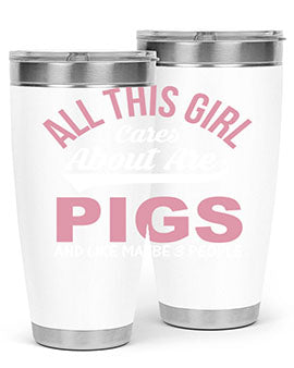 all this girl cares about are pigs and like maybe people Style 95#- pig- Tumbler