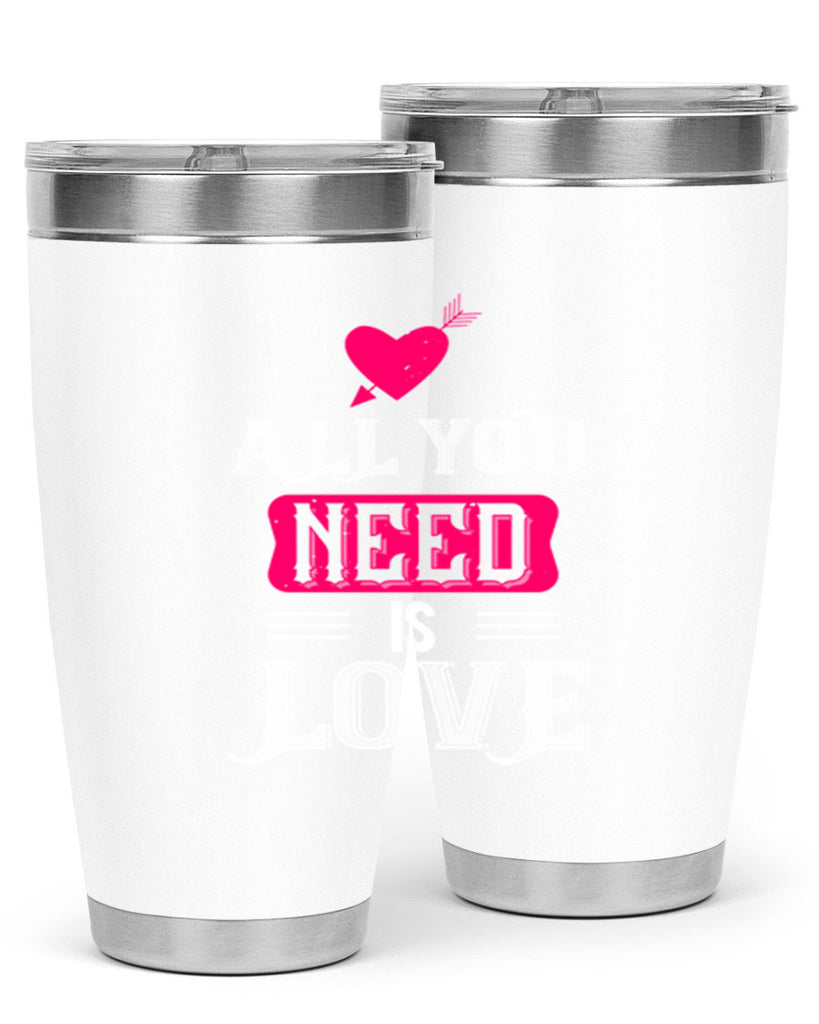 all you need is love 70#- valentines day- Tumbler