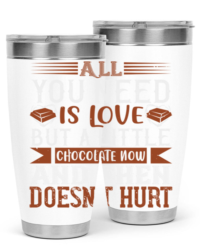 all you need is love but a little chocolate now and then doesnt hurt 17#- chocolate- Tumbler