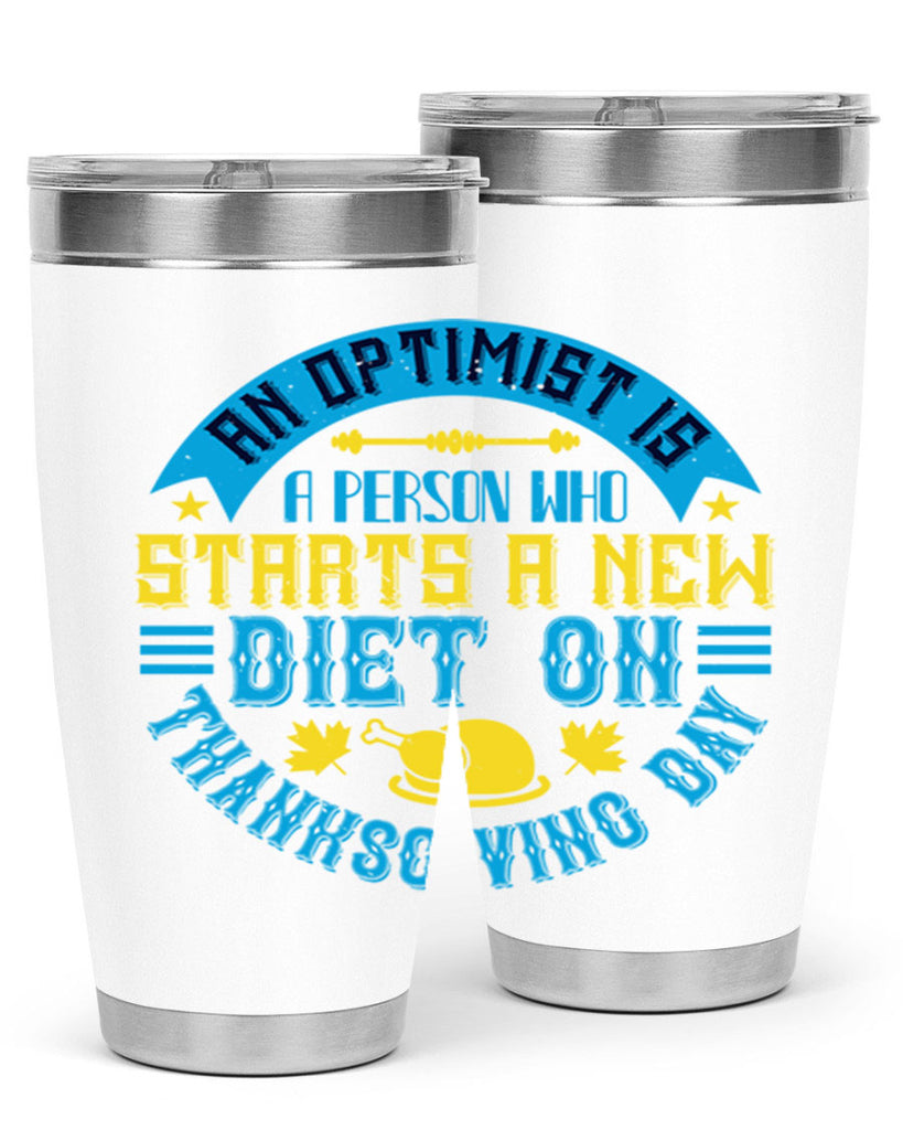 an optimist is a person who starts a new diet on thanksgiving day 50#- thanksgiving- Tumbler
