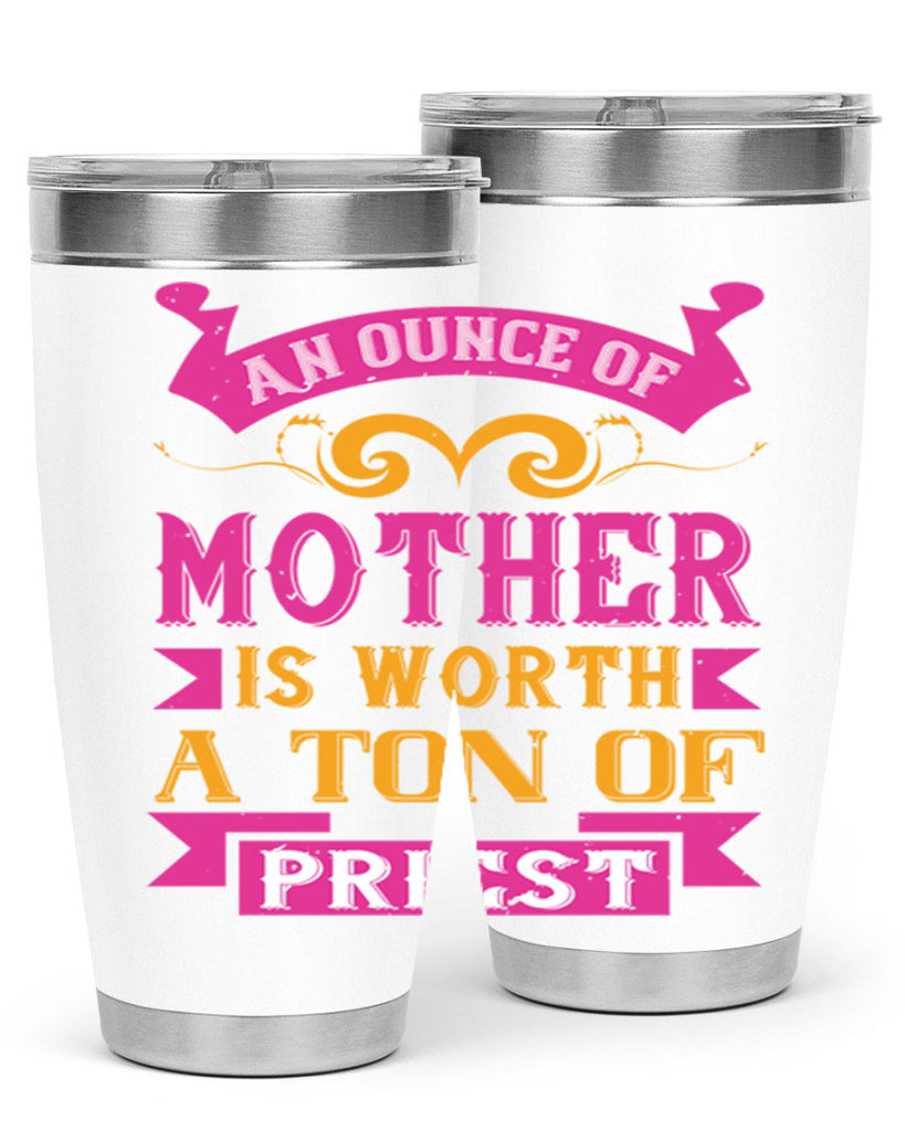 an ounce of mother is worth a ton of priest 219#- mom- Tumbler