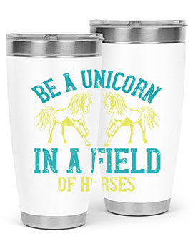 be a unicorn in a field of horses Style 12#- horse- Tumbler