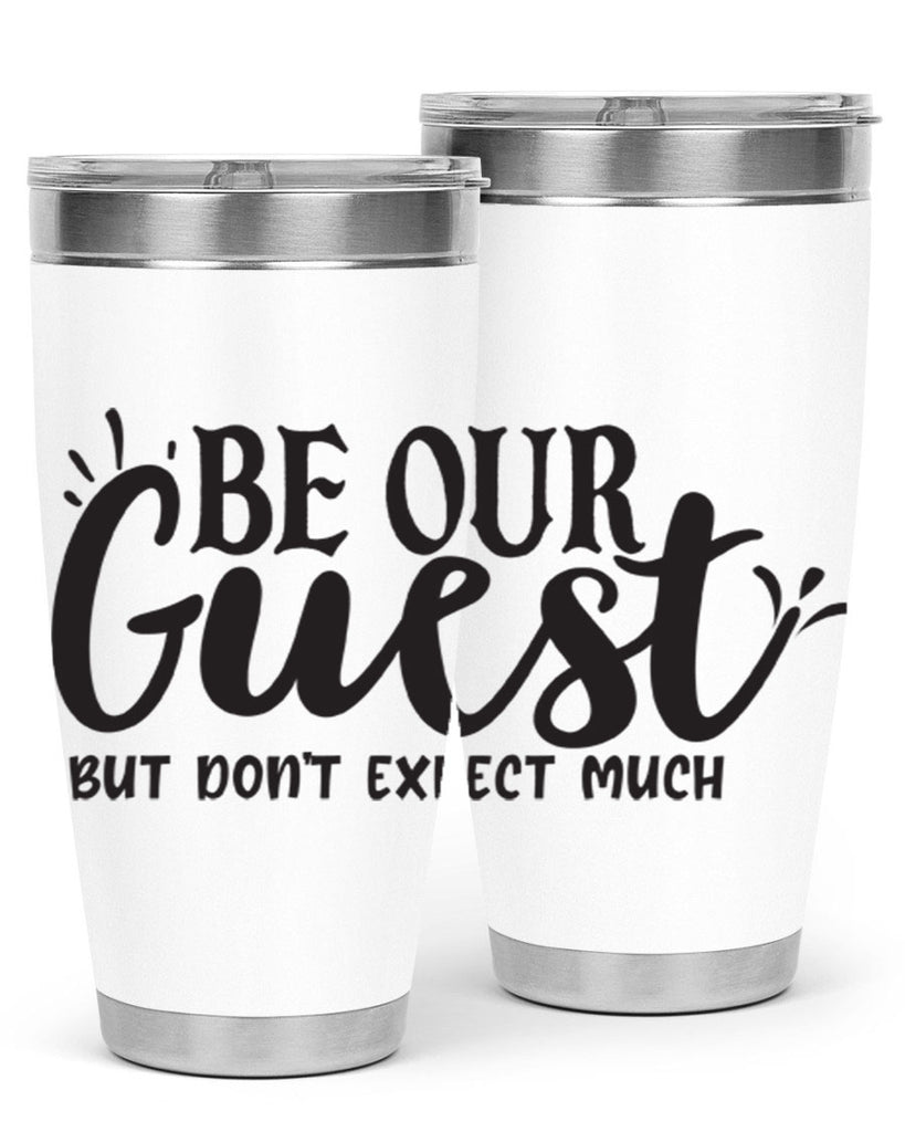 be our guest but dont expect much 89#- home- Tumbler