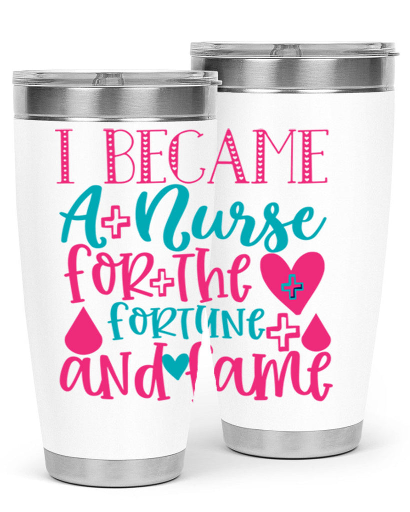 became a nurse for the fortune and fame Style 394#- nurse- tumbler