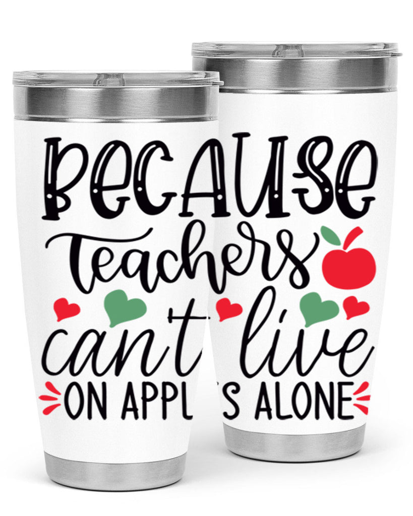 because teachers cant live on apples alone Style 192#- teacher- tumbler