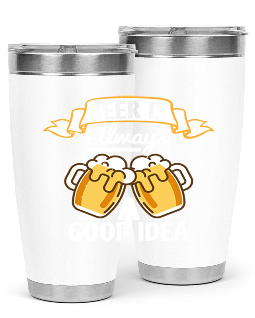 beer is always a good idea 108#- beer- Tumbler